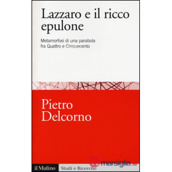 Lazzaro e il ricco Epulone. Metamorfosi di una parabola fra Quattro e Cinquecent