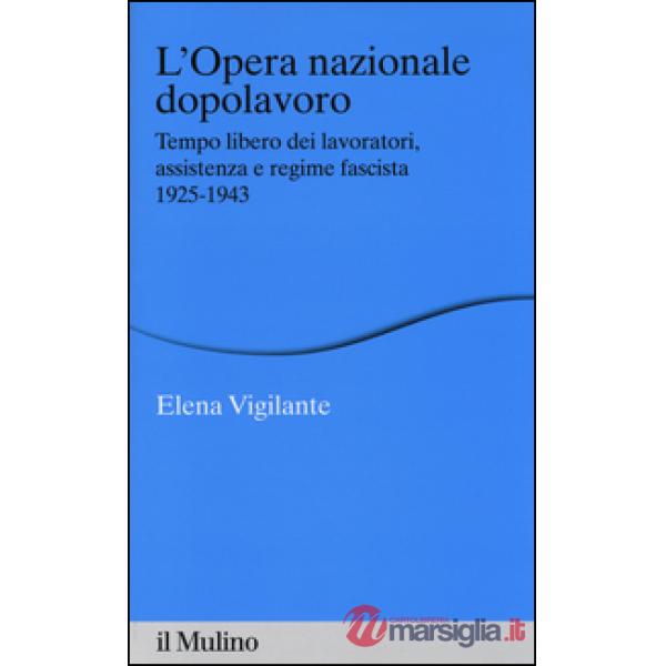 Opera nazionale dopolavoro. Tempo libero dei lavoratori, assistenza e regime fas