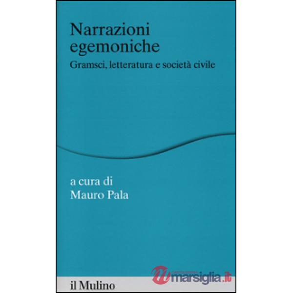 Narrazioni egemoniche. Gramsci, letteratura e società civile