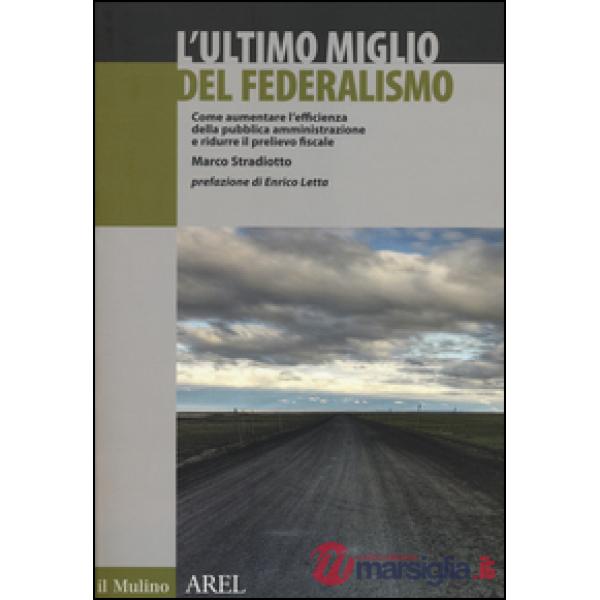Ultimo miglio del federalismo. Come aumentare l'efficienza della pubblica ammini