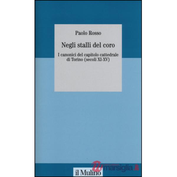 Negli stalli del coro. I canonici del capitolo cattedrale di Torino (secoli XI-X