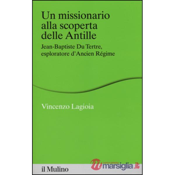 Missionario alla scoperta delle Antille. Jean-Baptiste Du Tertre, esploratore d'