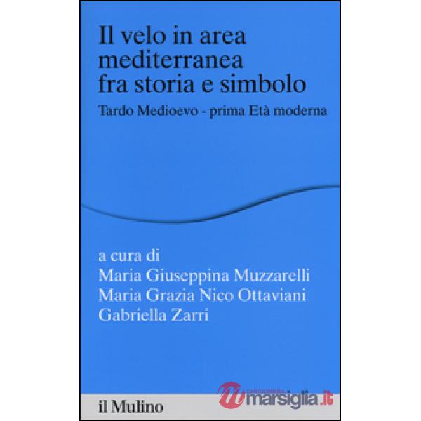 Velo in area mediterranea fra storia e simbolo. Tardo medioevo-prima età moderna