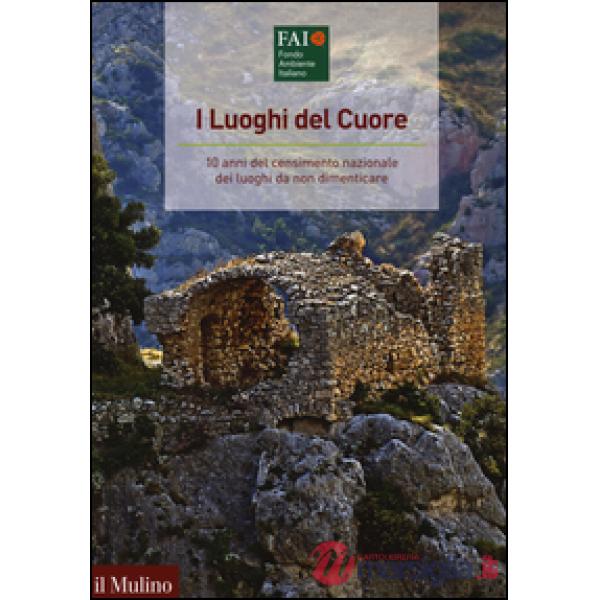 Luoghi del cuore. 10 anni del censimento nazionale dei luoghi da non dimenticare