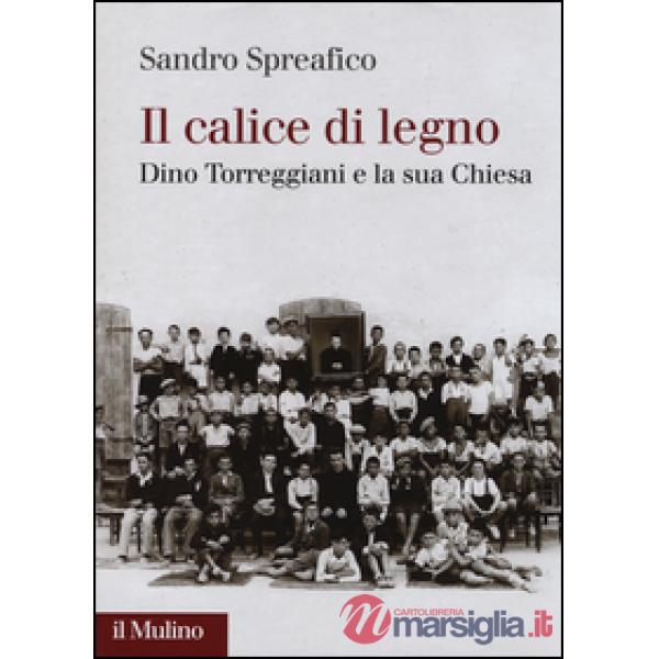 Calice di legno. Dino Torreggiani e la sua Chiesa (Il)