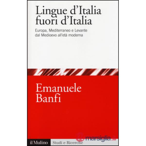 Lingue d'Italia fuori d'Italia. Europa, Mediterraneo e Levante dal Medioevo all 