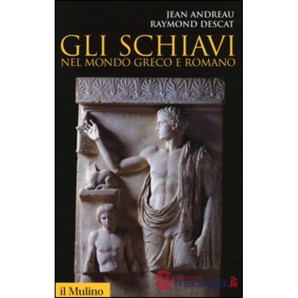 Schiavi nel mondo greco e romano (Gli)