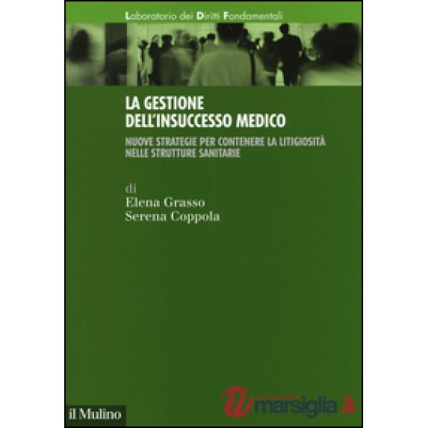 Gestione dell'insuccesso medico. Nuove strategie per contenere la litigiosità ne
