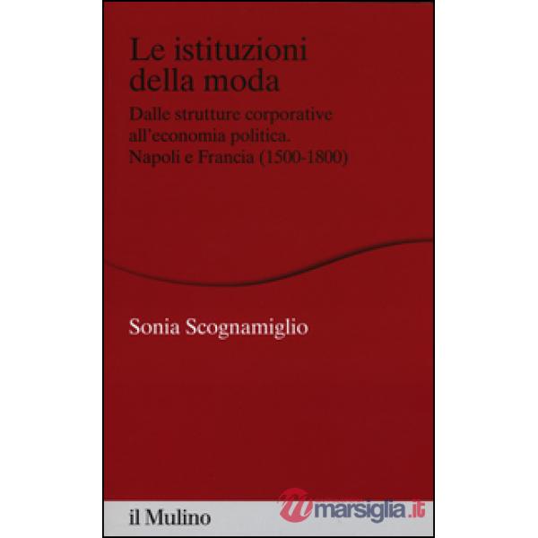Istituzioni della moda. Dalle strutture corporative all'economia politica. Napol