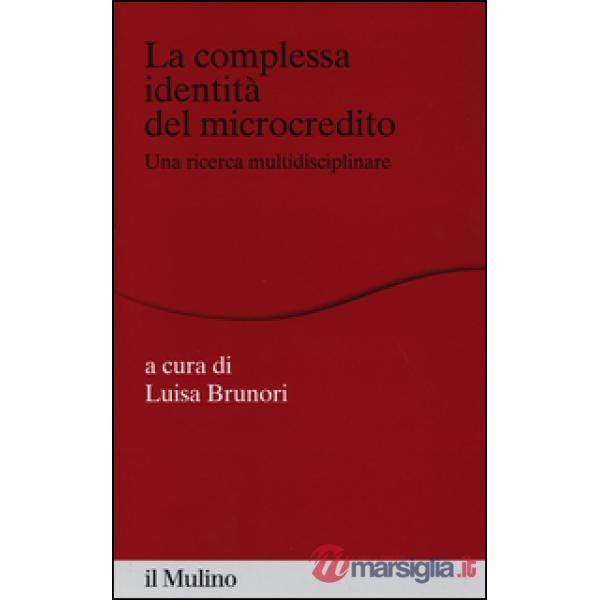 Complessa identità del microcredito. Una ricerca interdisciplinare (La)