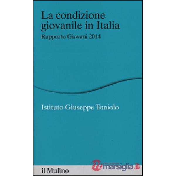 Condizione giovanile in Italia. Rapporto giovani 2014 (La)