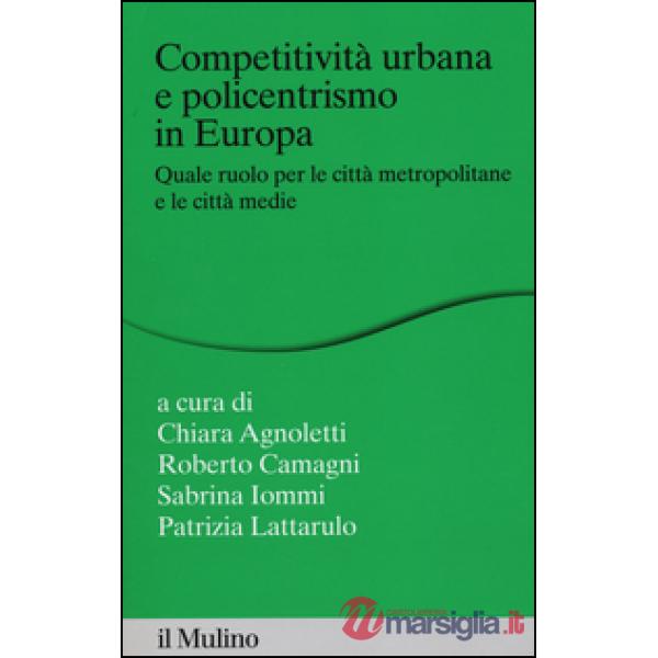 Competitività urbana e policentrismo in Europa. Quale ruolo per le città metropo