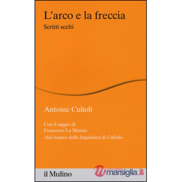 Arco e la freccia. Scritti scelti (L')