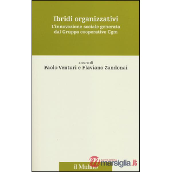Ibridi organizzativi. L'innovazione sociale generata dal gruppo cooperativo Cgm