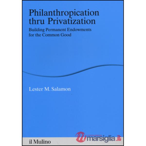 Philanthropication thru privatization. Building permanent endowments for the com