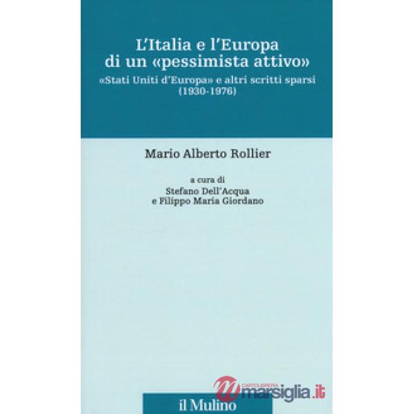 Italia e l'Europa di un «pessimista attivo». «Stati Uniti d'Europa» e altri scri