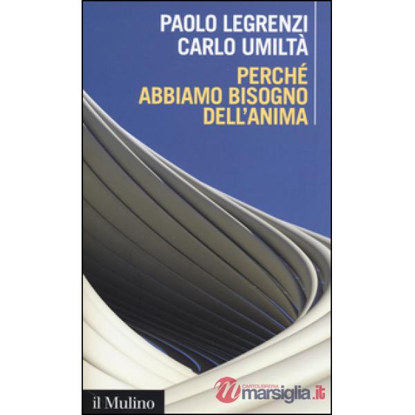 Perché abbiamo bisogno dell'anima. Cervello e dualismo mente-corpo