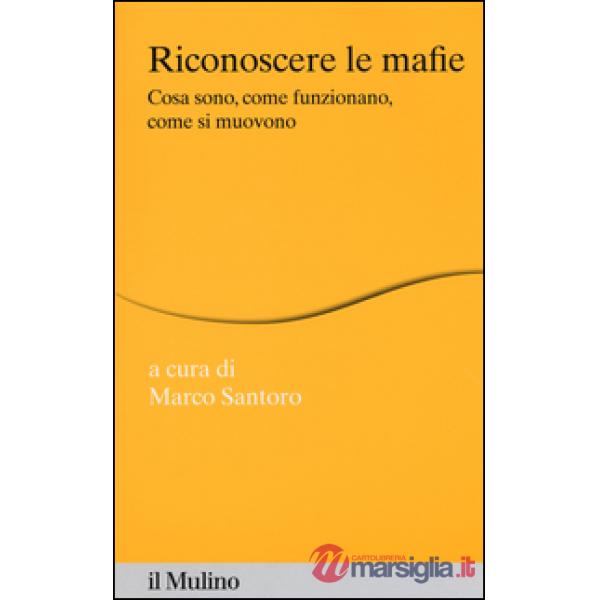 Riconoscere le mafie. Cosa sono, come funzionano, come si muovono