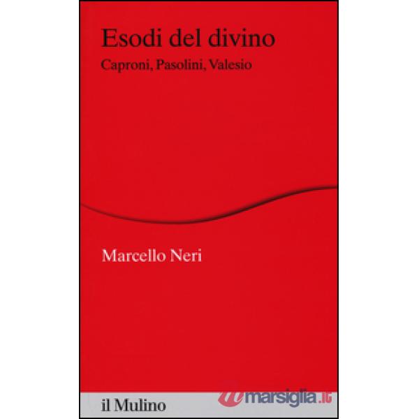 Esodi del divino. Caproni, Pasolini, Valesio