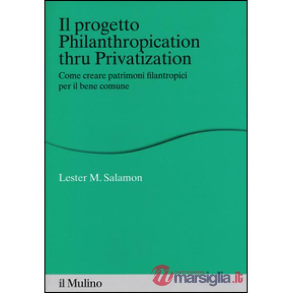 Progetto Philanthropication thru privatization. Come creare patrimoni filantropi