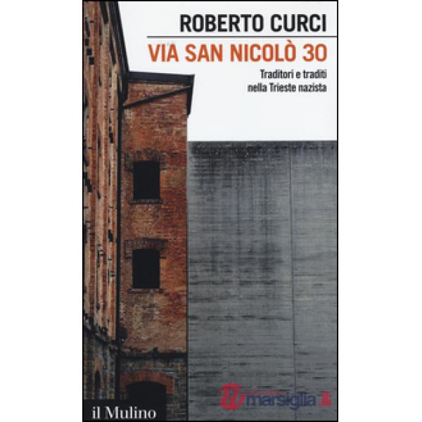 Via San Nicolò 30. Traditori e traditi nella Trieste nazista