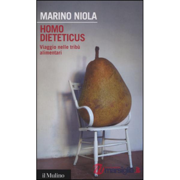 Homo dieteticus. Viaggio nelle tribù alimentari