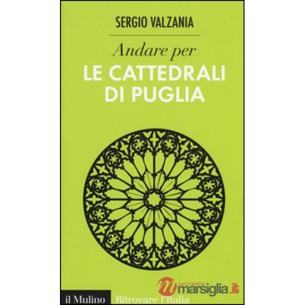 Andare per le cattedrali di Puglia. Ediz. illustrata