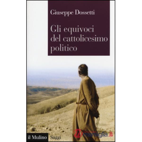 Equivoci del cattolicesimo politico (Gli)