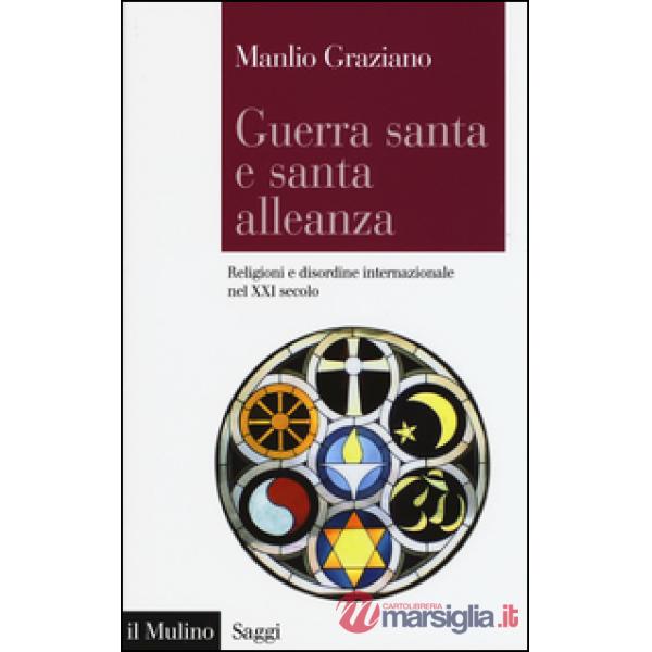 Guerra santa e santa alleanza. Religioni e disordine internazionale nel XXI seco