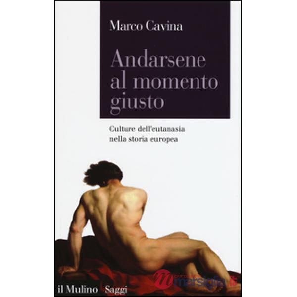 Andarsene al momento giusto. Culture dell'eutanasia nella storia europea