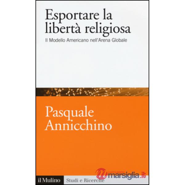 Esportare la libertà religiosa. Il modello americano nell'arena globale