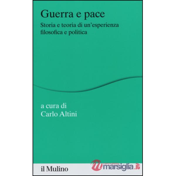 Guerra e pace. Storia e teoria di un'esperienza filosofica e politica