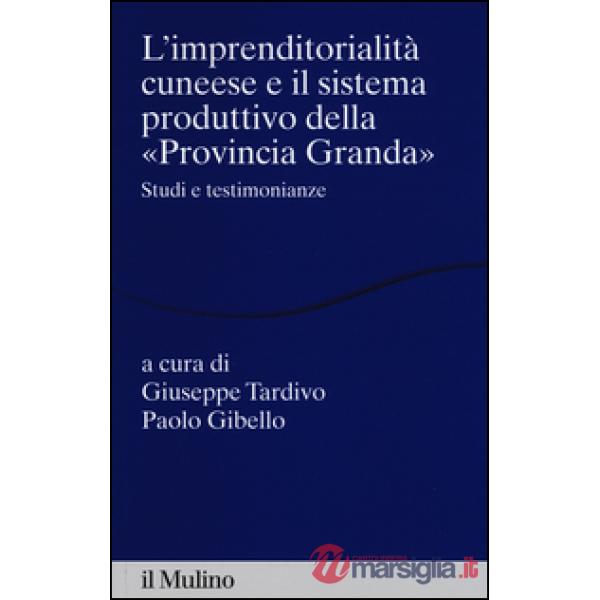 Imprenditorialità cuneese e il sistema produttivo della «Provincia Granda». Stud