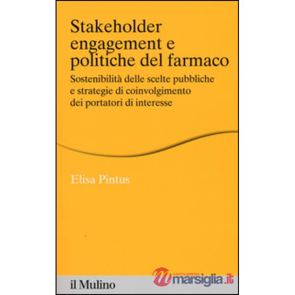 Stakeholder engagement e politiche del farmaco. Sostenibilità delle scelte pubbl