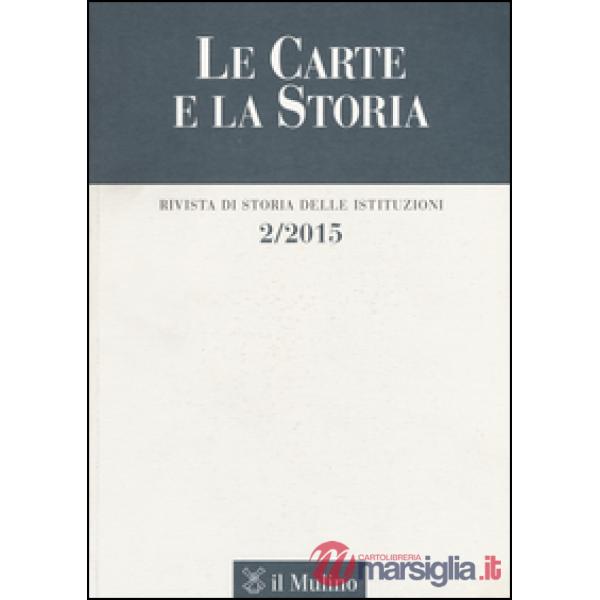 Carte e la storia. Rivista di storia delle istituzioni (2015) (Le). Vol. 2
