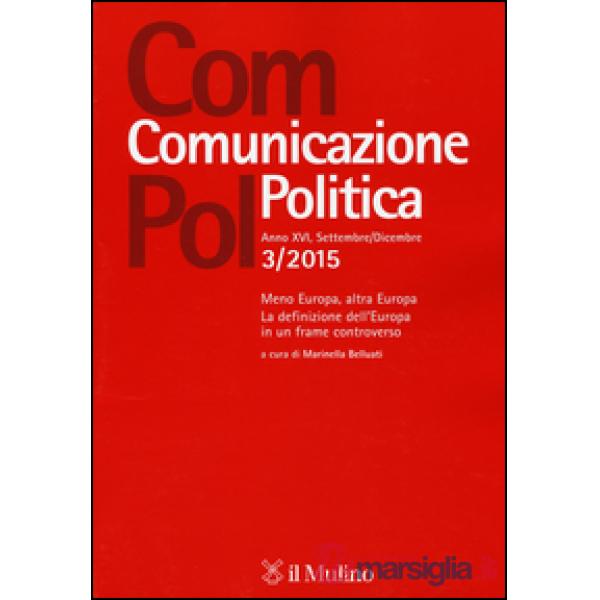 Com.pol. Comunicazione politica (2015). Vol. 3: Meno Europa, altra Europa. La definizione dell'Europa in un frame controverso