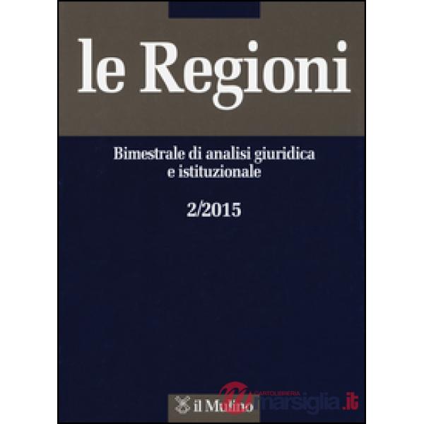 Regioni. Bimestrale di analisi giuridica e istituzionale (2015) (Le). Vol. 2