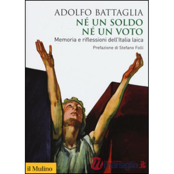 Né un soldo, né un voto. Memoria e riflessioni dell'Italia laica