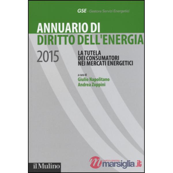 Annuario di diritto dell'energia 2015. La tutela dei consumatori nei mercati ene