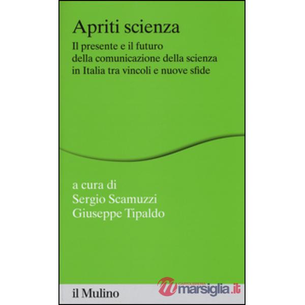 Apriti scienza. Il presente e il futuro della comunicazione della scienza in Ita