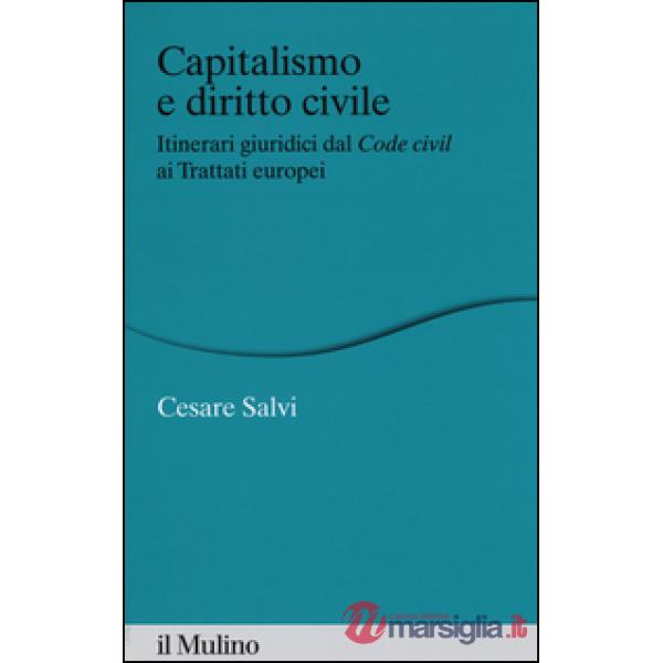 Capitalismo e diritto civile. Itinerari giuridici dal Code civil ai Trattati europei