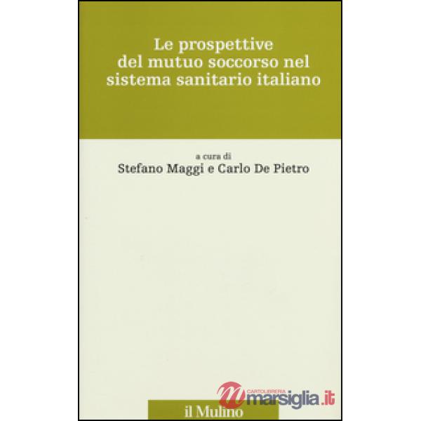 Prospettive del mutuo soccorso nel sistema sanitario italiano (Le)