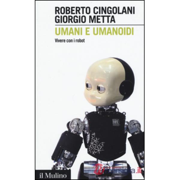 Umani e umanoidi. Vivere con i robot