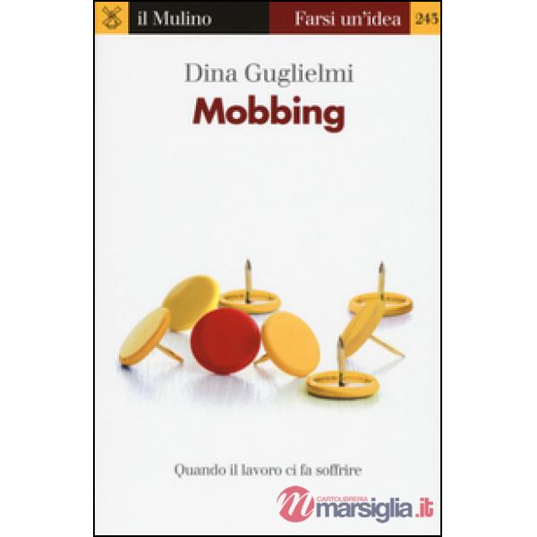Mobbing. Quando il lavoro ci fa soffrire