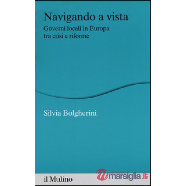Navigando a vista. Governi locali in Europa tra crisi e riforme