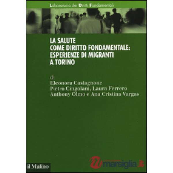 Salute come diritto fondamentale: esperienze di migranti a Torino (La)
