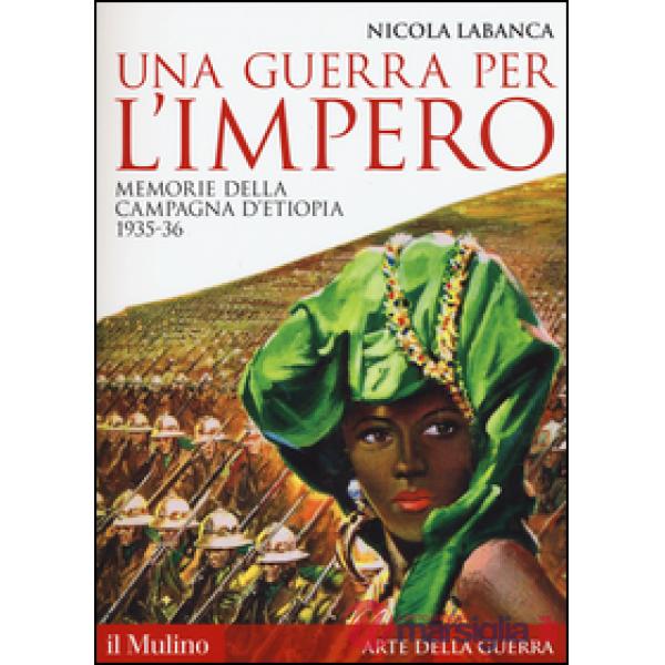 Guerra per l'impero. Memorie della campagna d'Etiopia 1935-36 (Una)