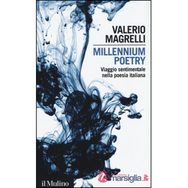 Millennium poetry. Viaggio sentimentale nella poesia italiana