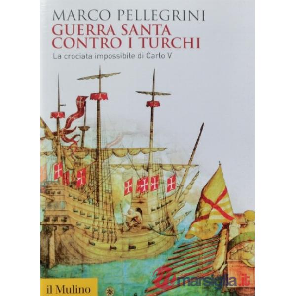 Guerra santa contro i turchi. La crociata impossibilie di Carlo V