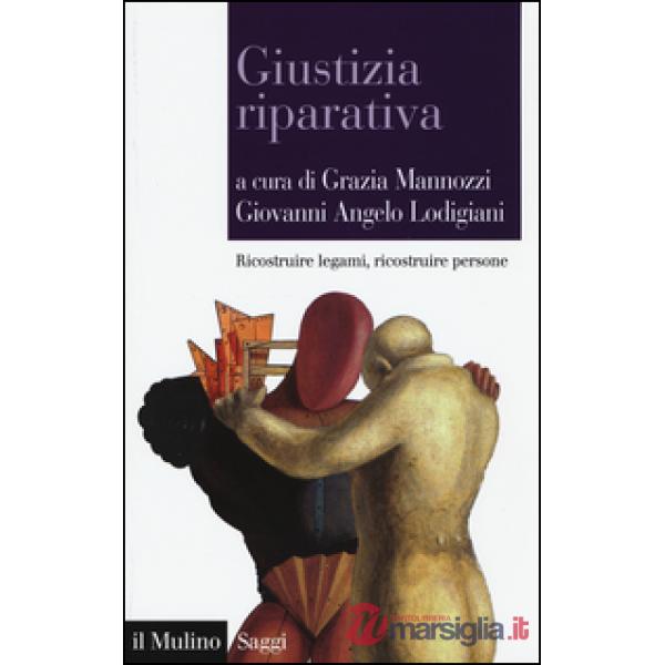 Giustizia riparativa. Ricostruire legami, ricostruire persone